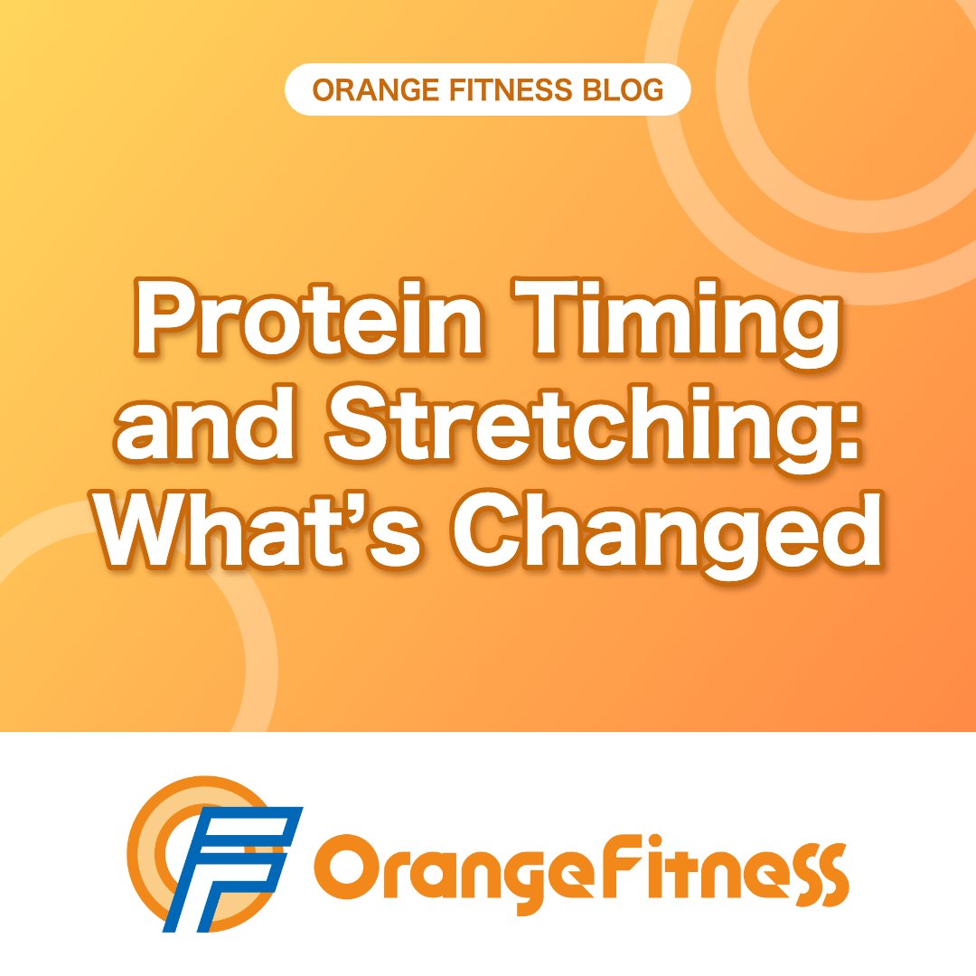 How Thinking Has Changed: Protein Timing and the Role of Stretching | Orange Fitness, Kai City, Yamanashi